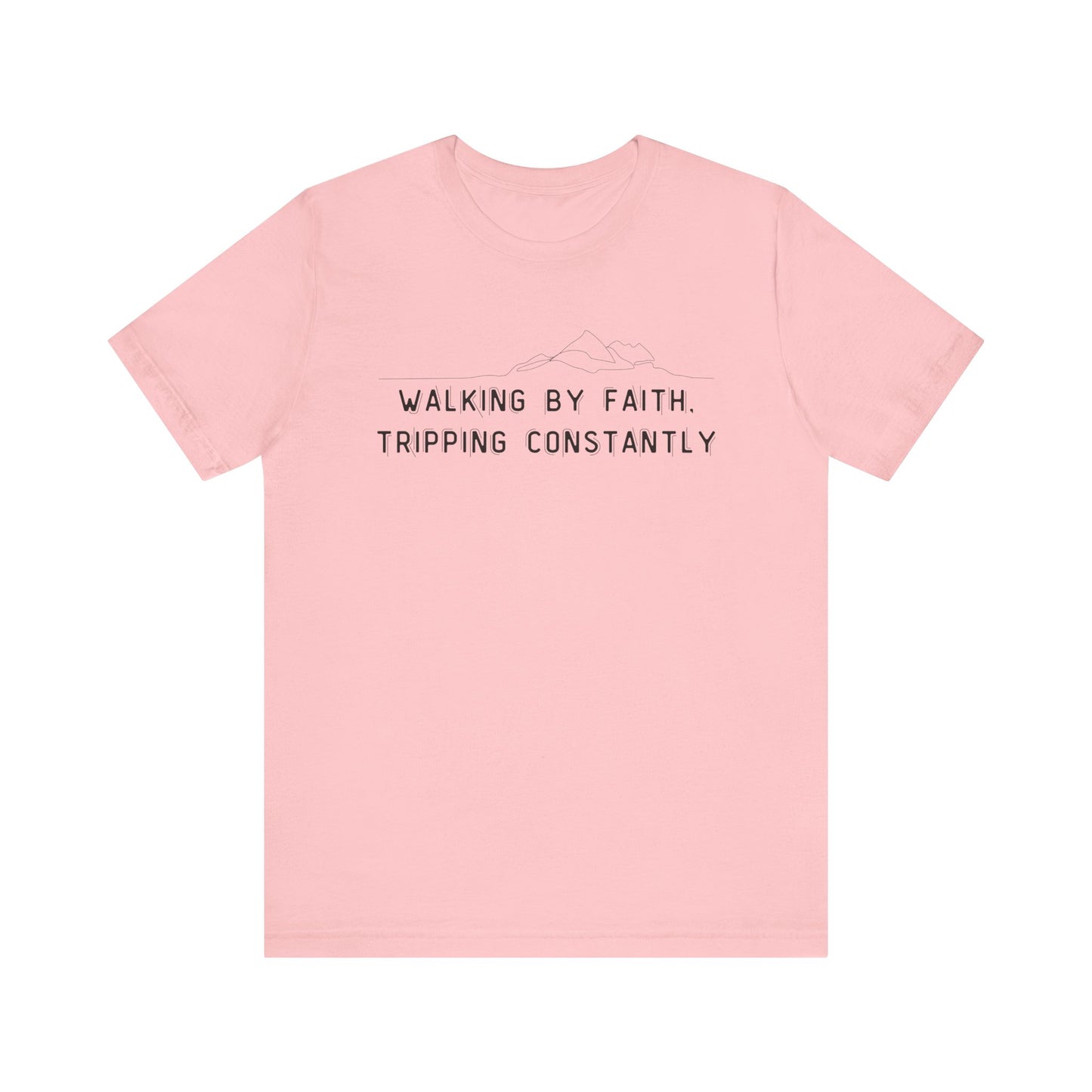 Walking By Faith. Tripping Constantly T-Shirt