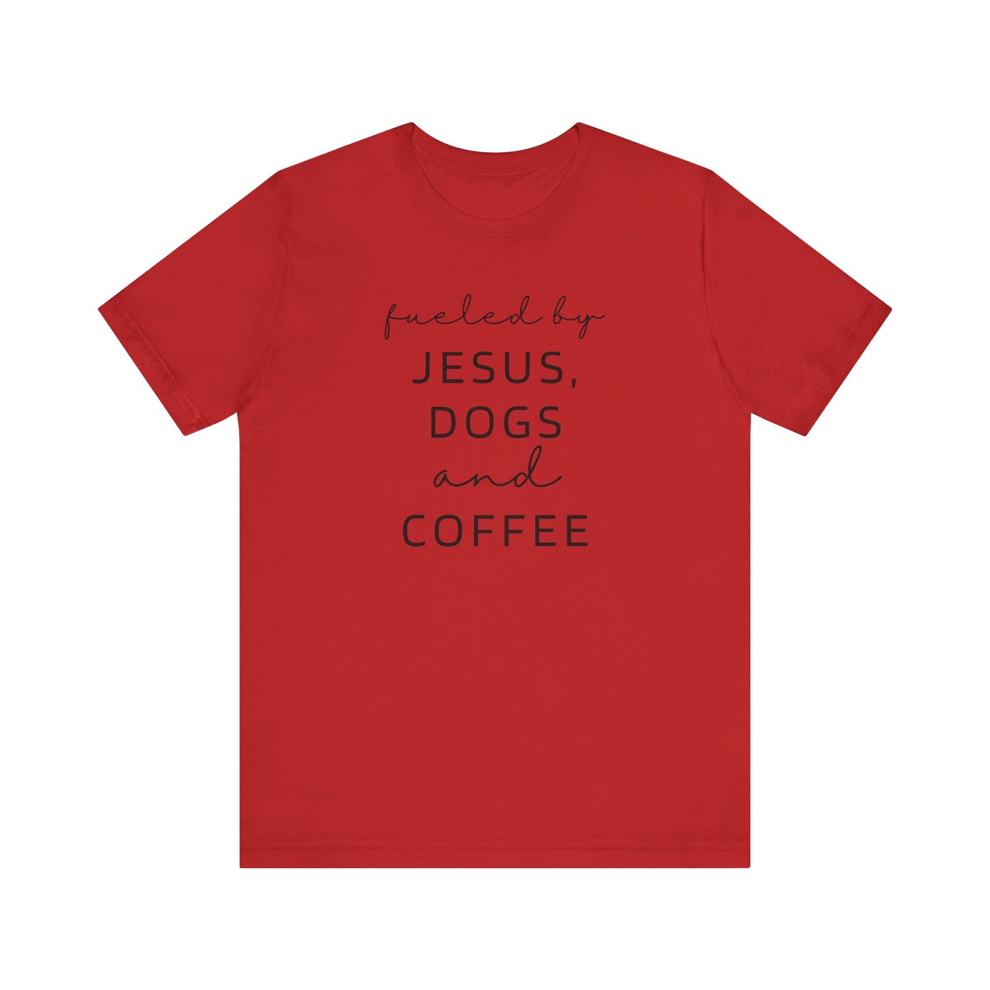 Fueled by Jesus, Dogs and Coffee T-Shirt
