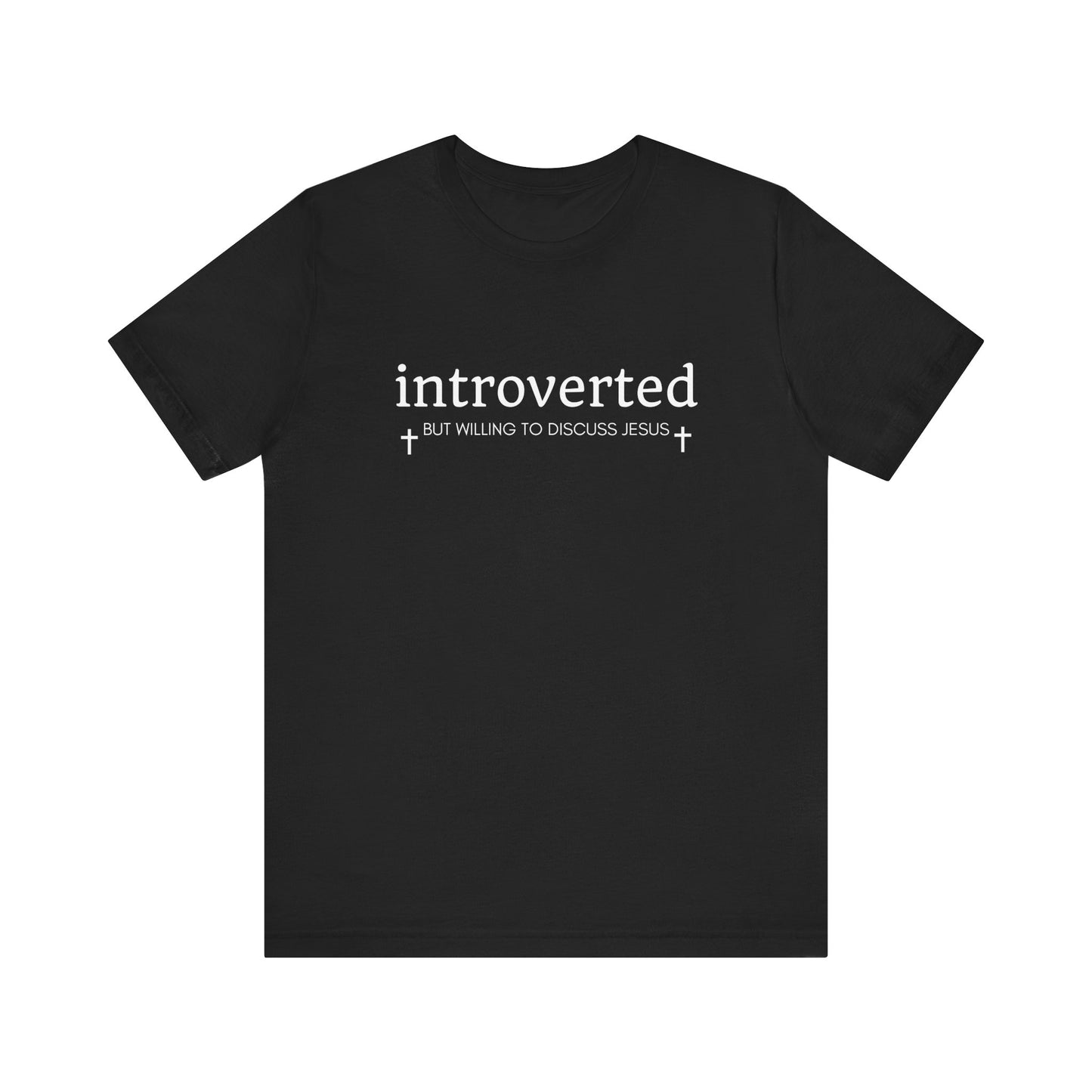 Introverted but Willing to Discuss Jesus T-Shirt