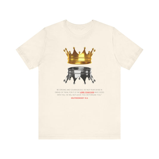 Be Strong and Courageous- Deuteronomy 31:6 T-Shirt