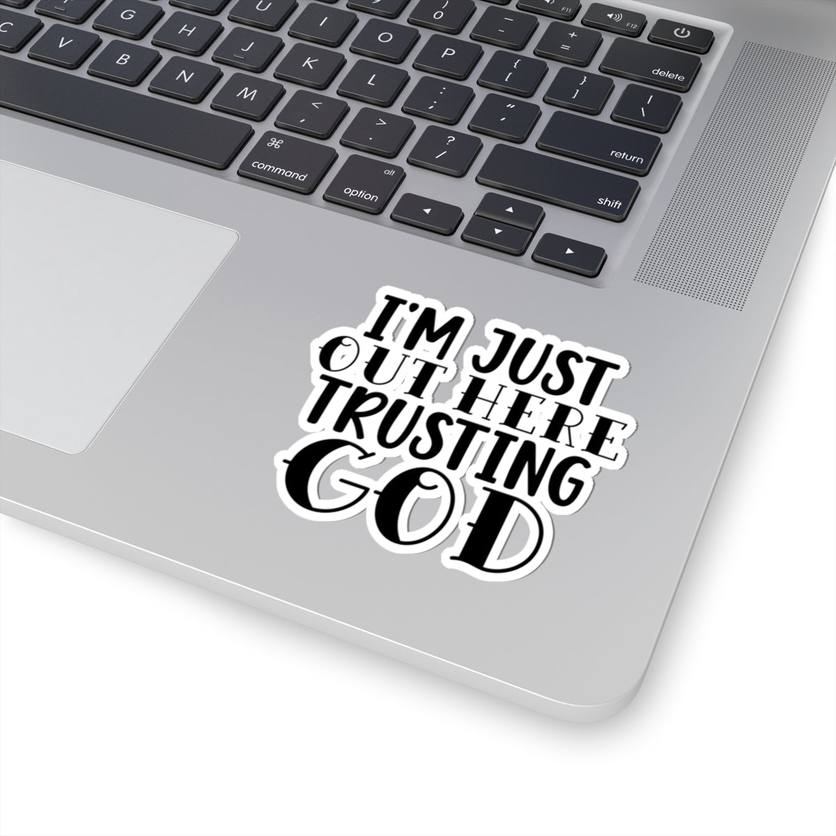I'm Just Out Here Trusting God Sticker