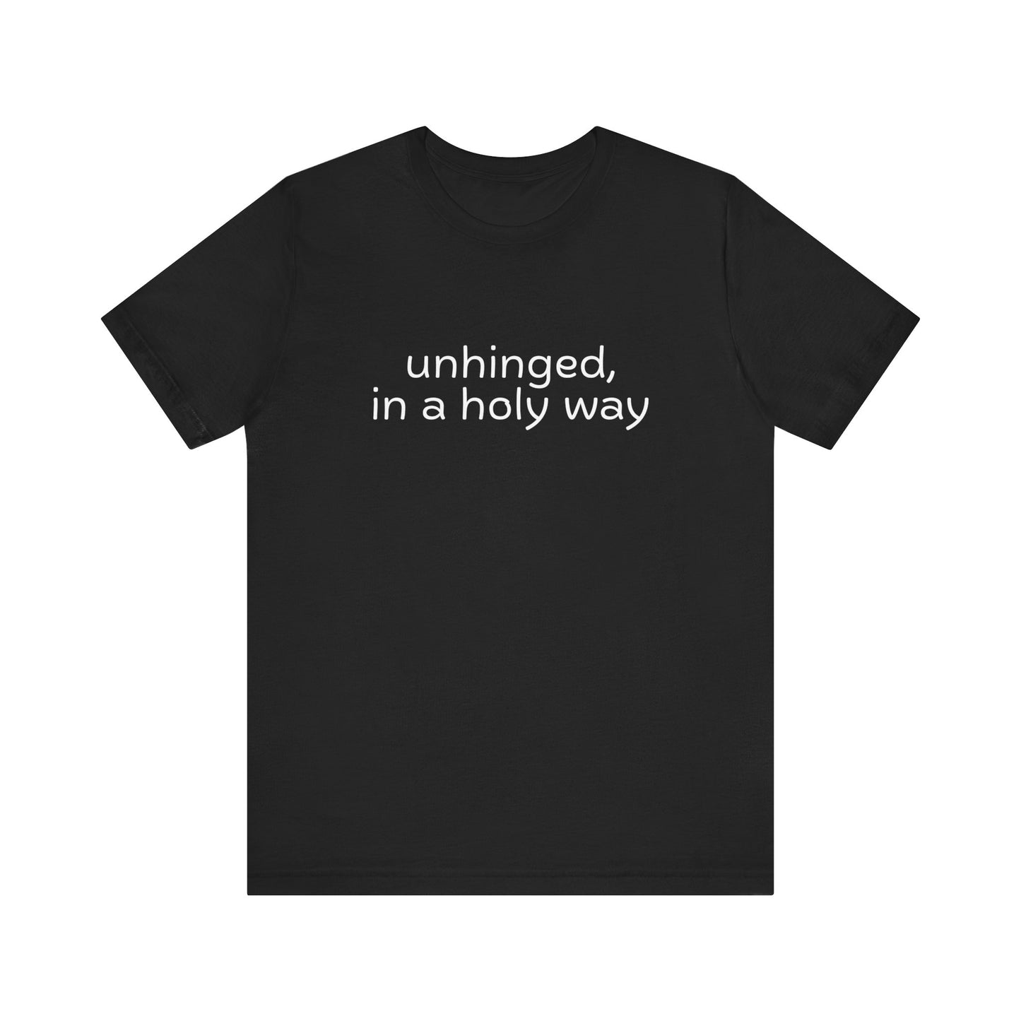 Unhinged, in a Holy Way T-Shirt