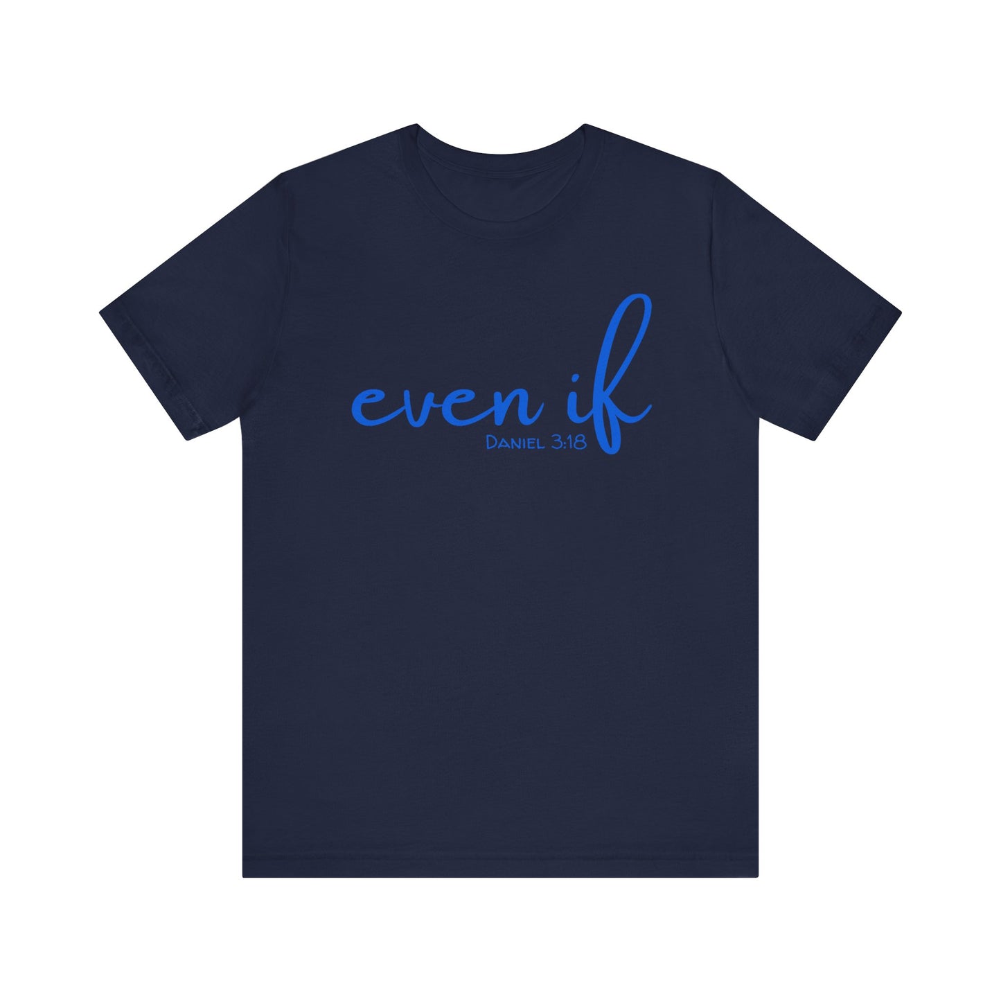 Even If- Daniel 3:18 T-Shirt