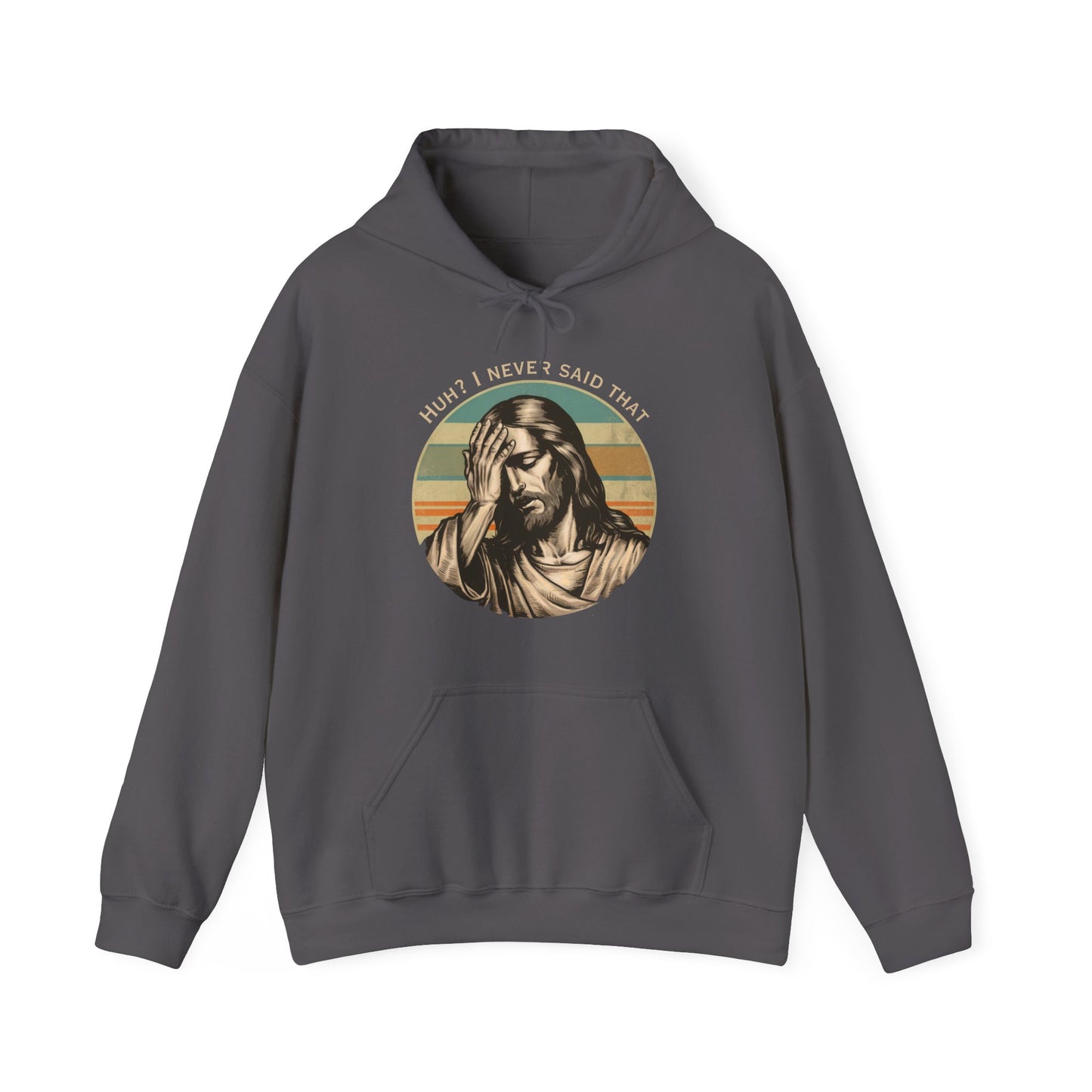 Huh? I Never Said That Hoodie