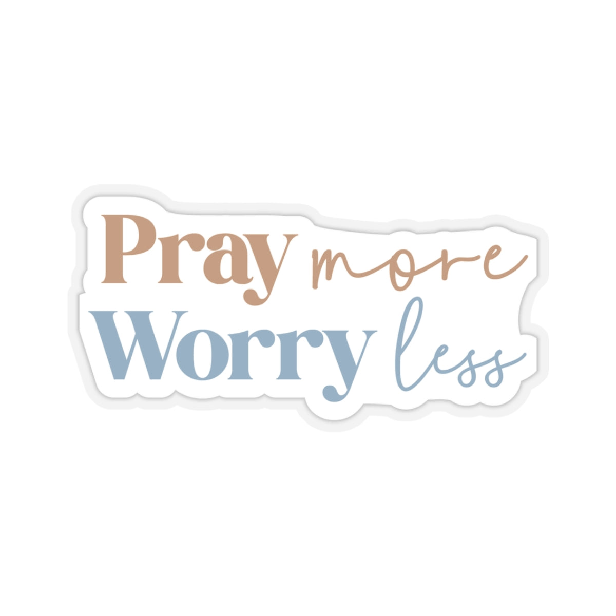Pray More, Worry Less Sticker