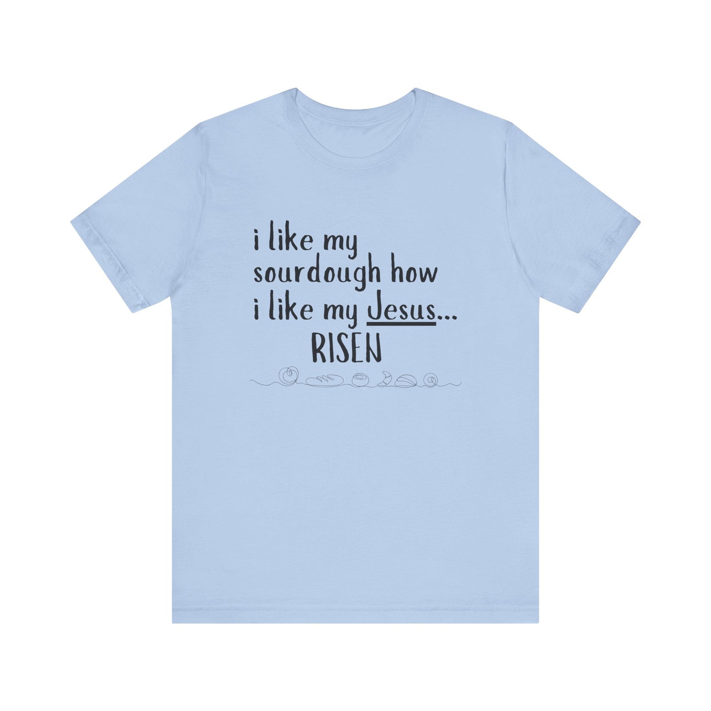 Risen Sourdough and Jesus T-Shirt