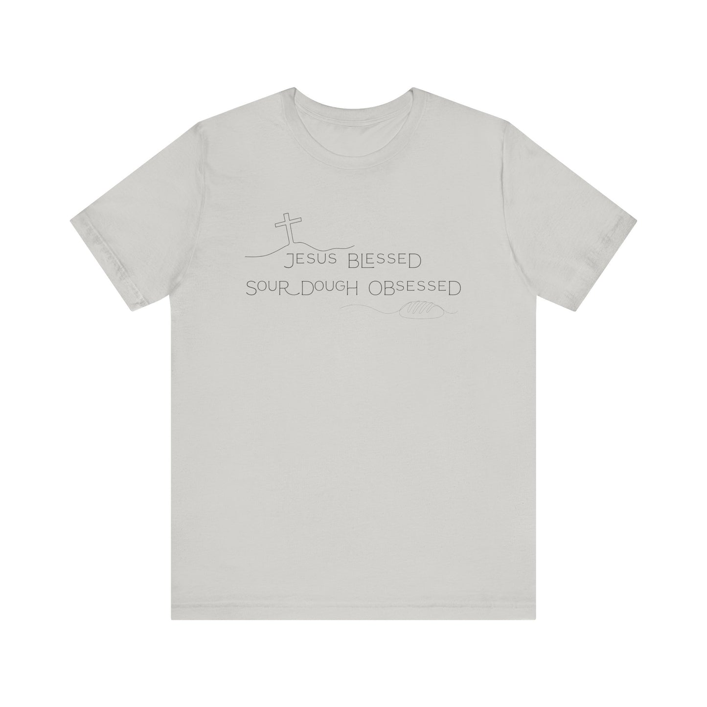 Jesus Blessed. Sourdough Obsessed T-Shirt