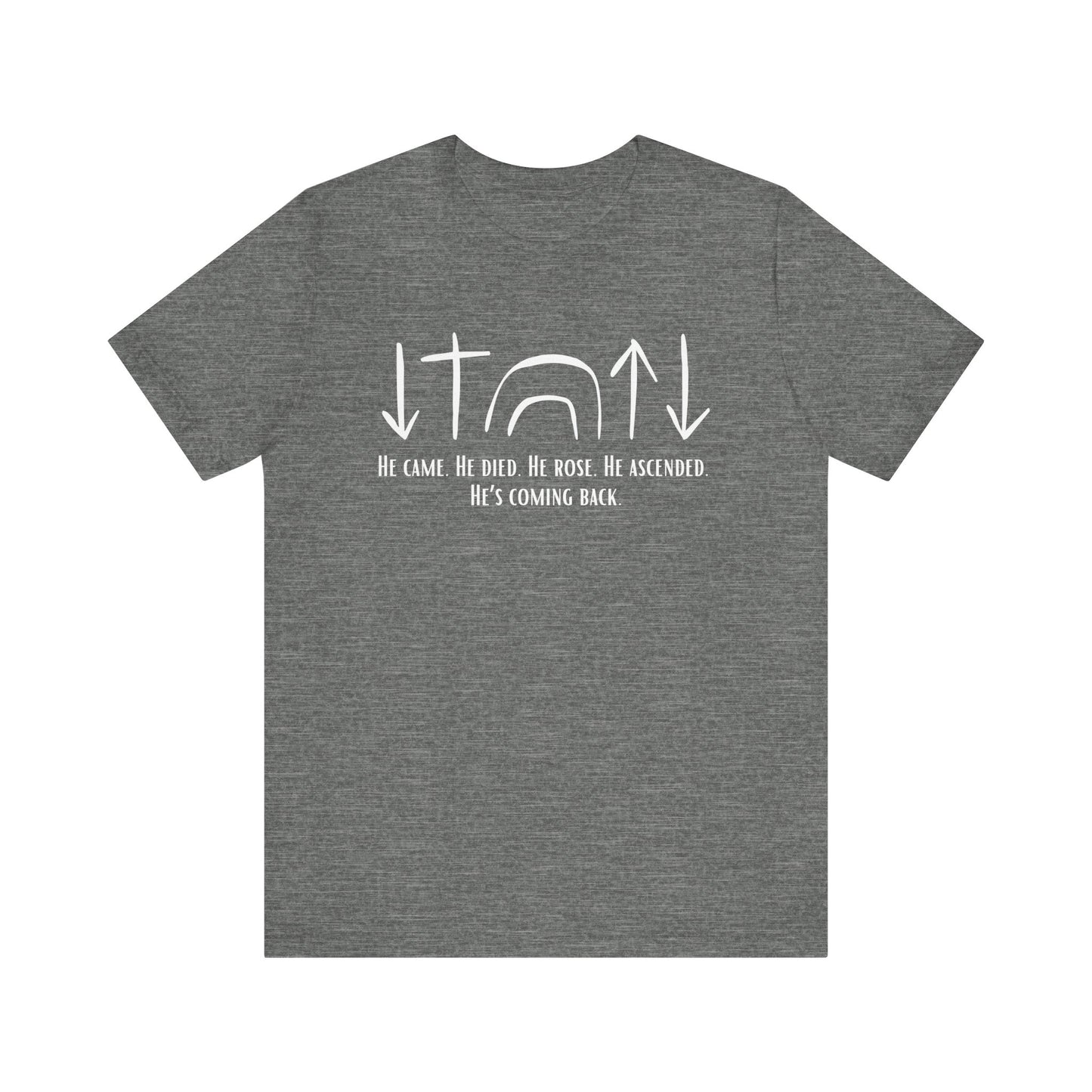 He Came, Died, Rose, Ascended, He's Coming Back T-Shirt