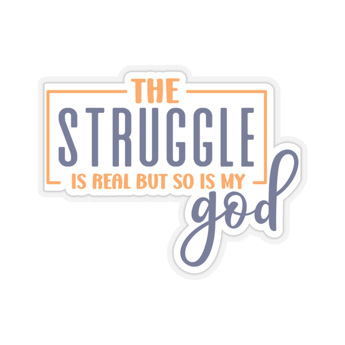 The Struggle is Real, but so is My God Sticker