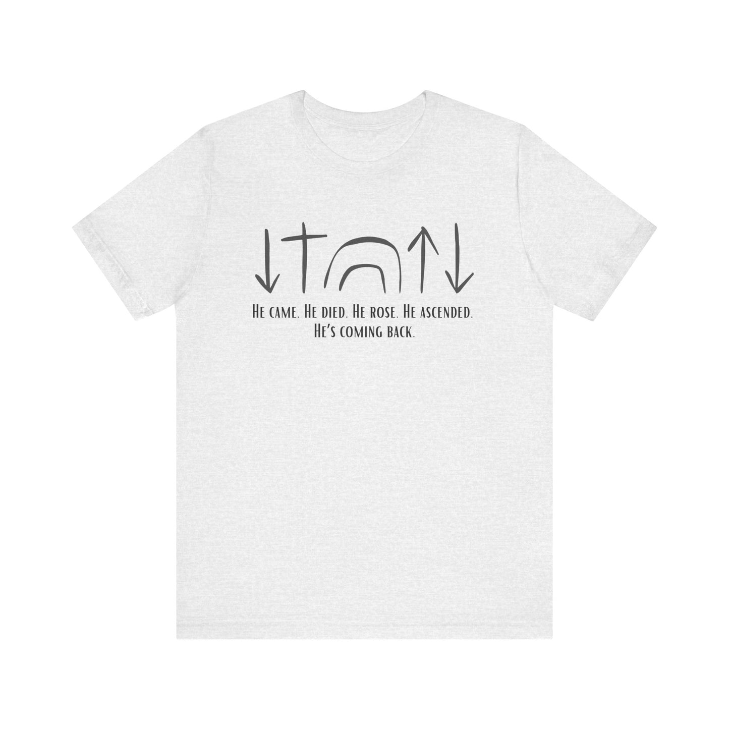 He Came, Died, Rose, Ascended, He's Coming Back T-Shirt