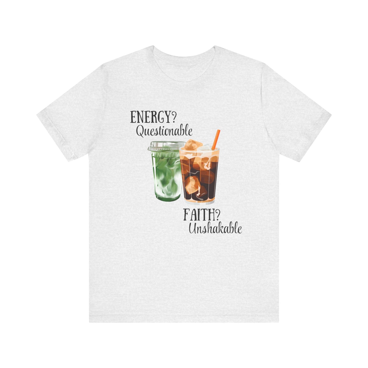 Energy? Questionable. Faith? Unshakable. T-Shirt
