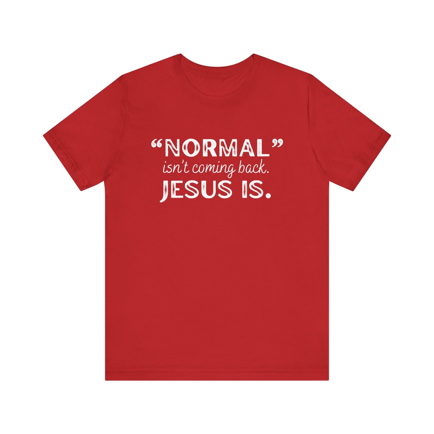 "Normal" Isn't Coming Back. Jesus Is T-Shirt