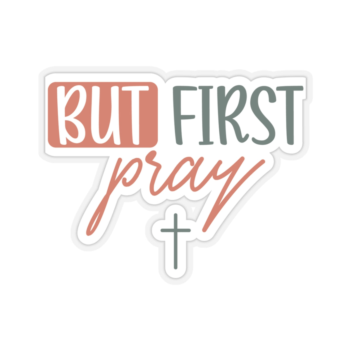 But First Pray Sticker