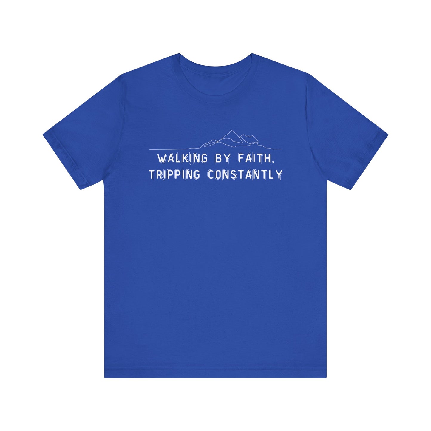 Walking By Faith. Tripping Constantly T-Shirt