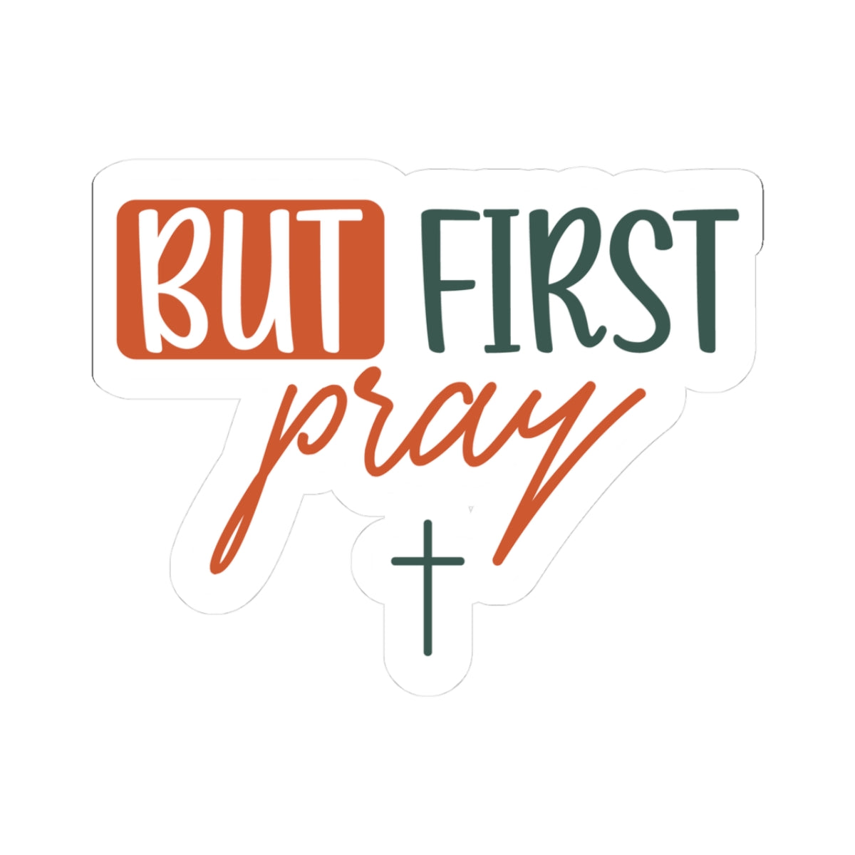 But First Pray Sticker