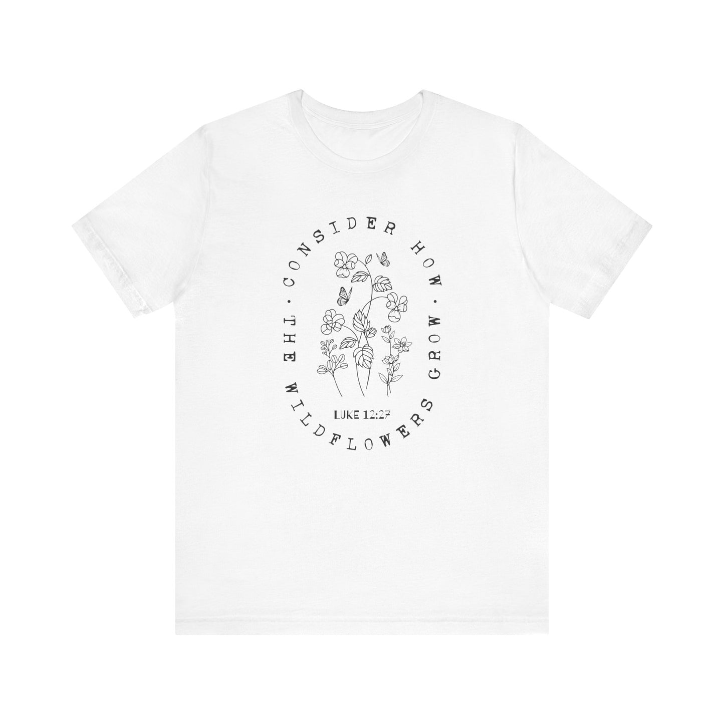Consider How the Wildflowers Grow T-Shirt