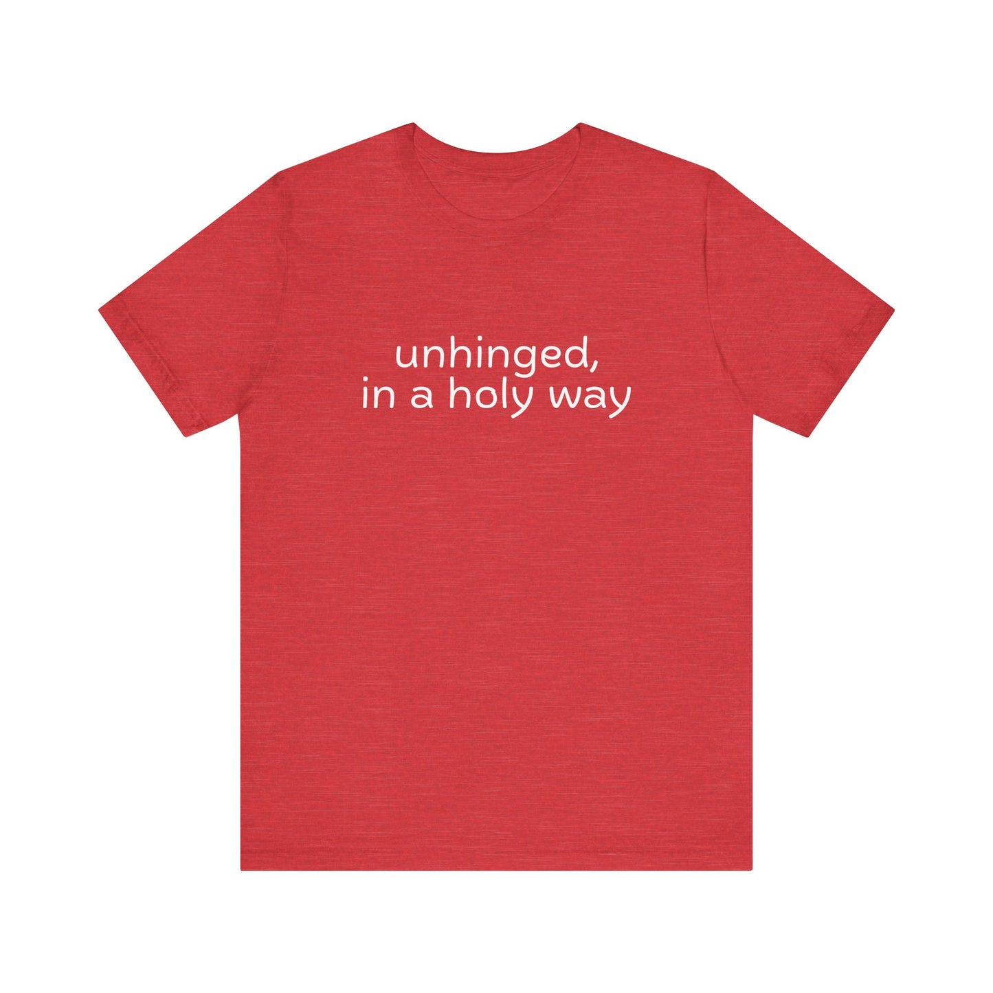 Unhinged, in a Holy Way T-Shirt
