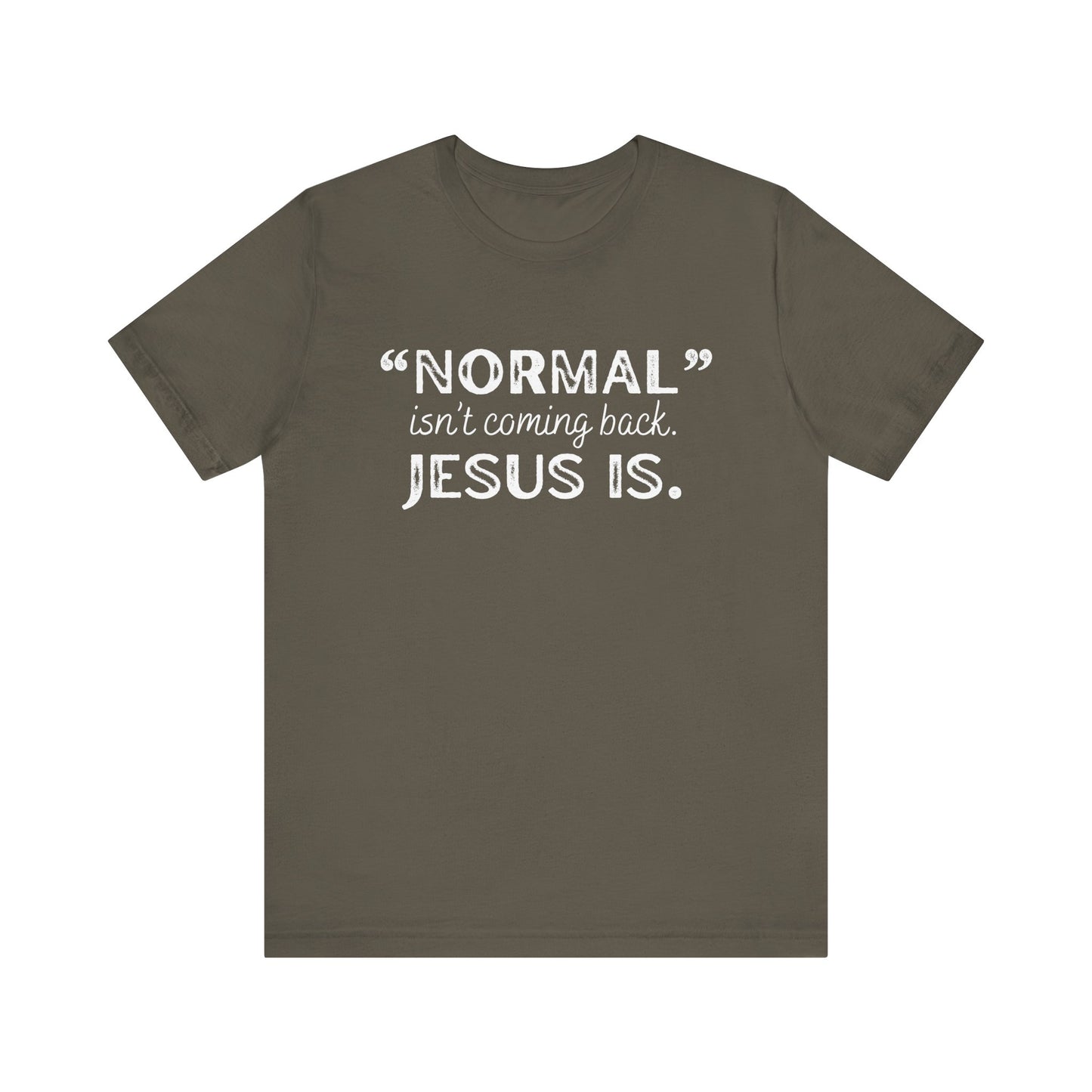 "Normal" Isn't Coming Back. Jesus Is T-Shirt