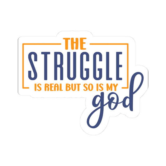 The Struggle is Real, but so is My God Sticker