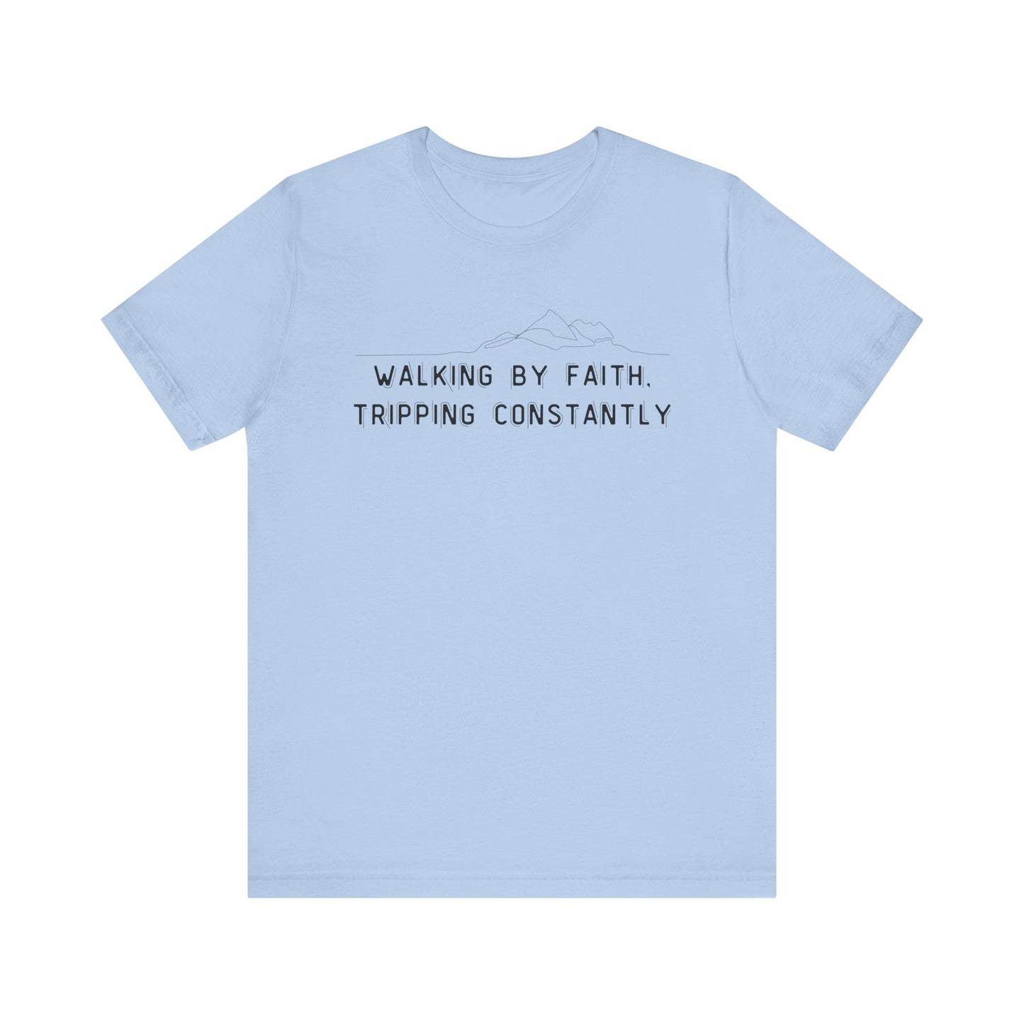 Walking By Faith. Tripping Constantly T-Shirt