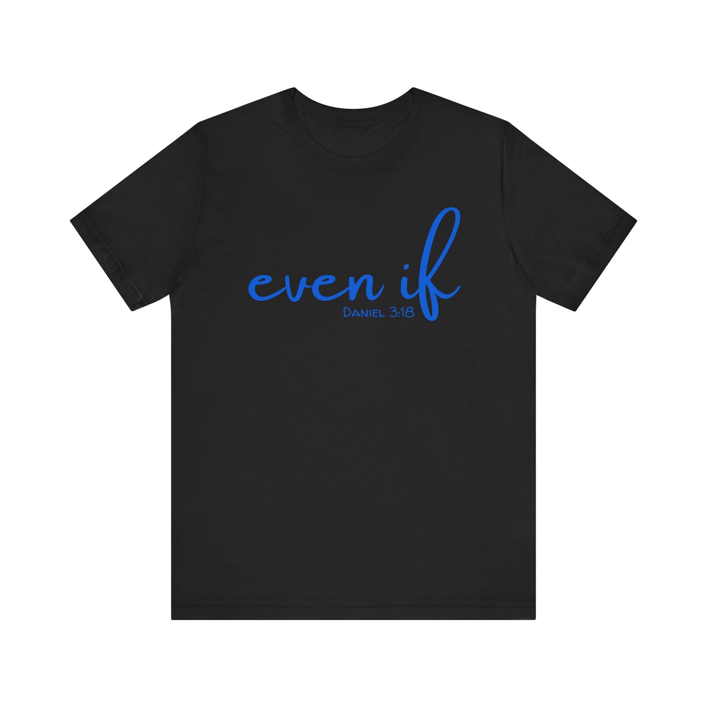 Even If- Daniel 3:18 T-Shirt
