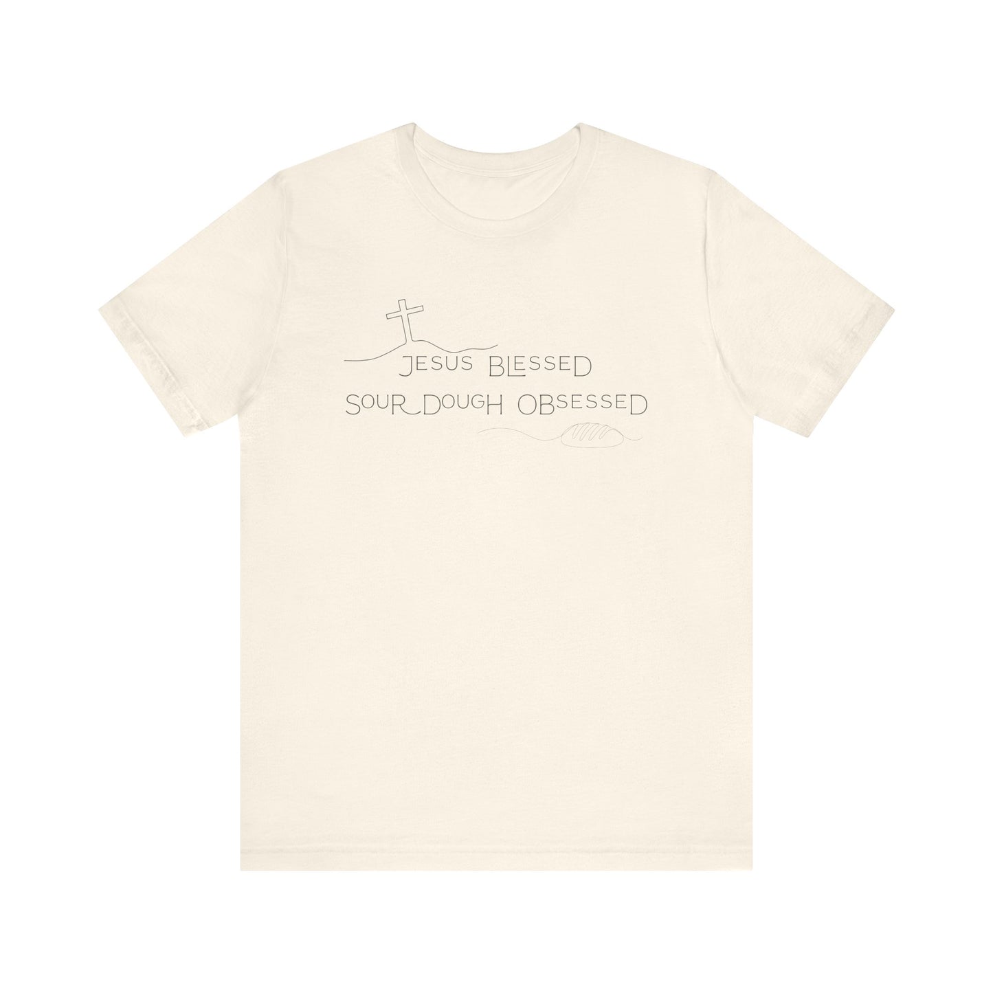 Jesus Blessed. Sourdough Obsessed T-Shirt