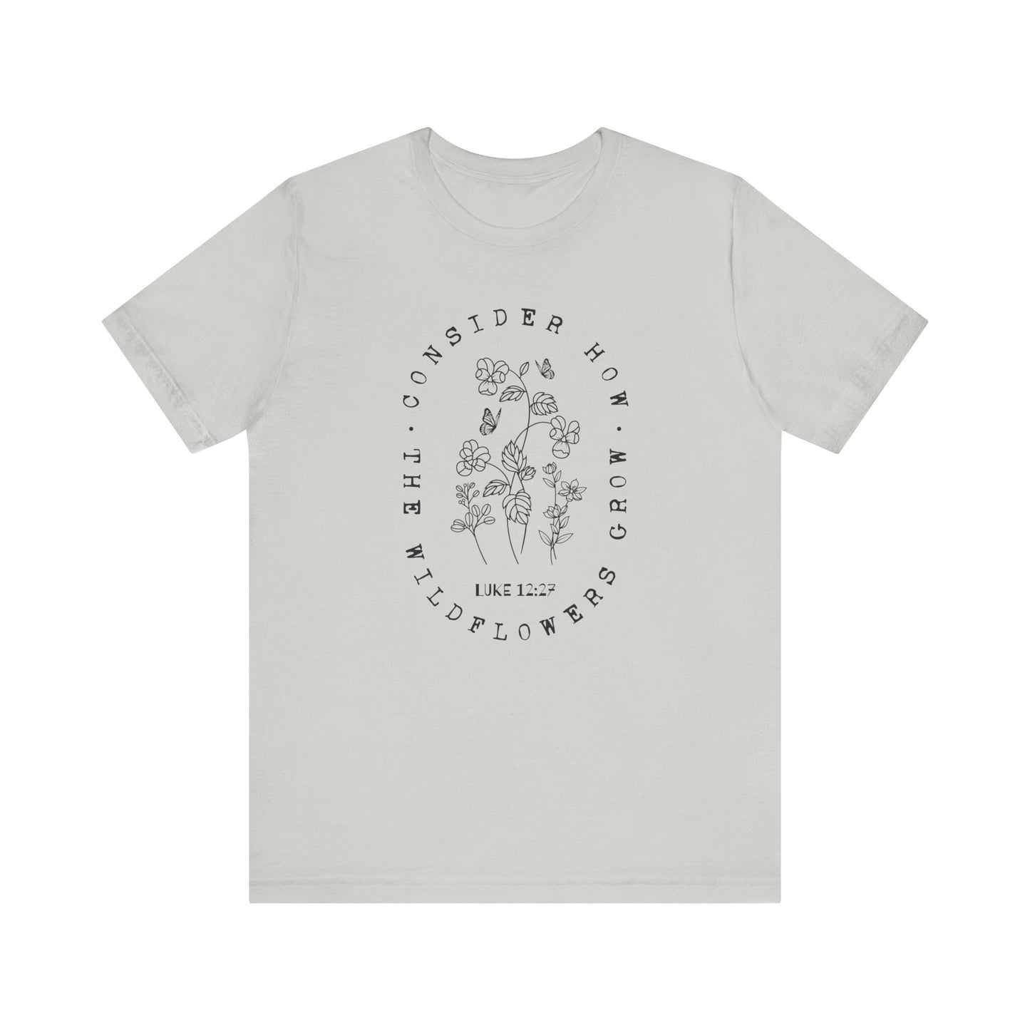 Consider How the Wildflowers Grow T-Shirt