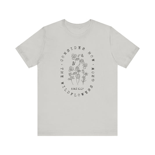 Consider How the Wildflowers Grow T-Shirt