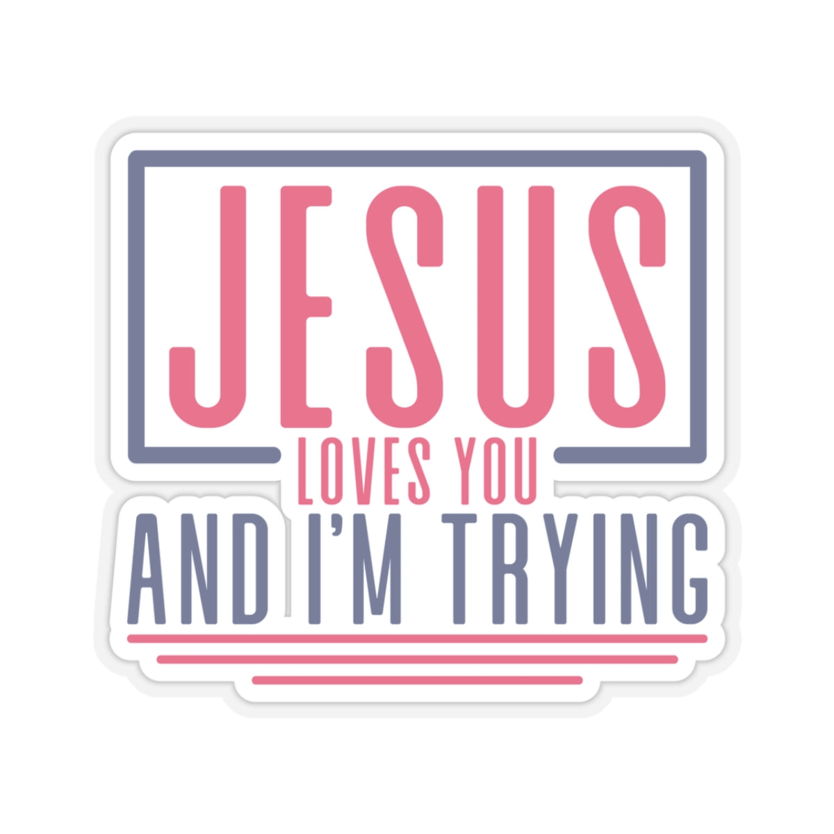 Jesus Loves You and I'm Trying Sticker