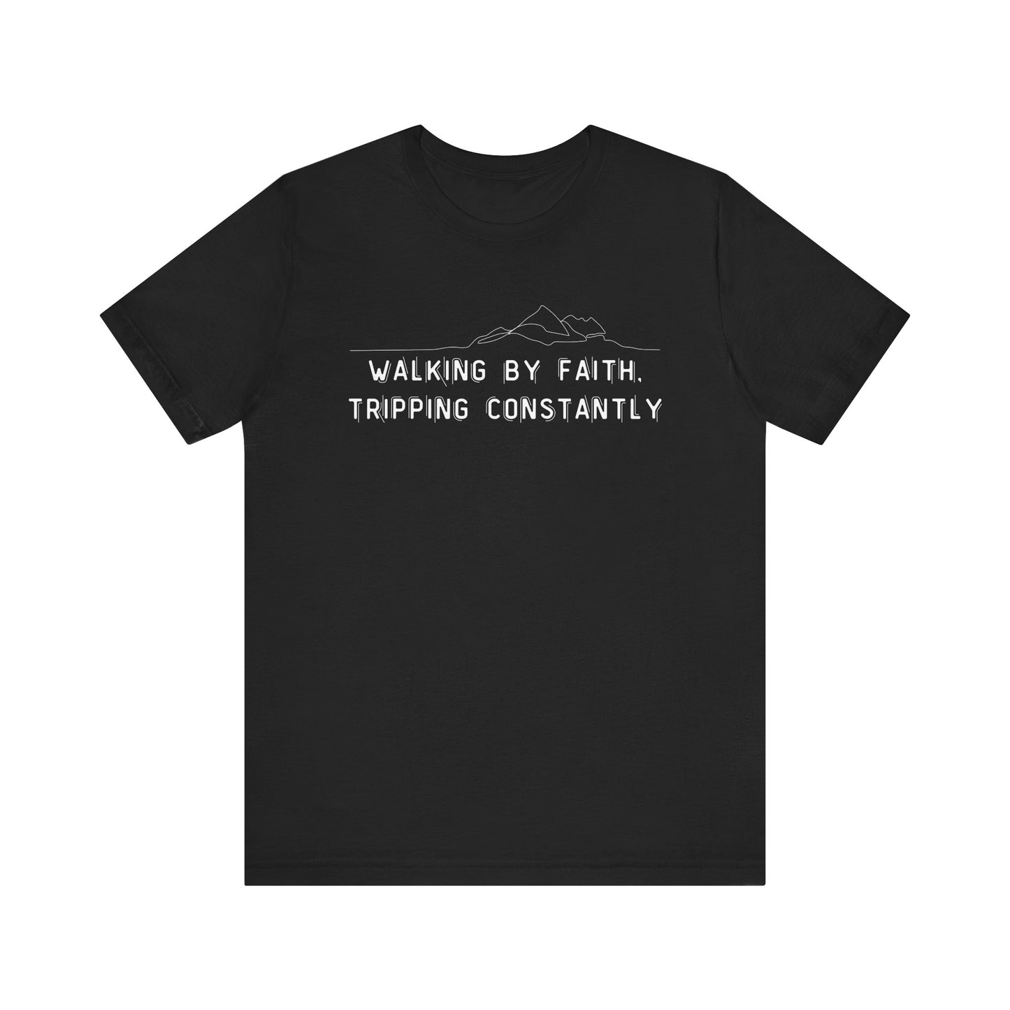 Walking By Faith. Tripping Constantly T-Shirt