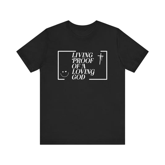 Living Proof of a Loving God T-Shirt