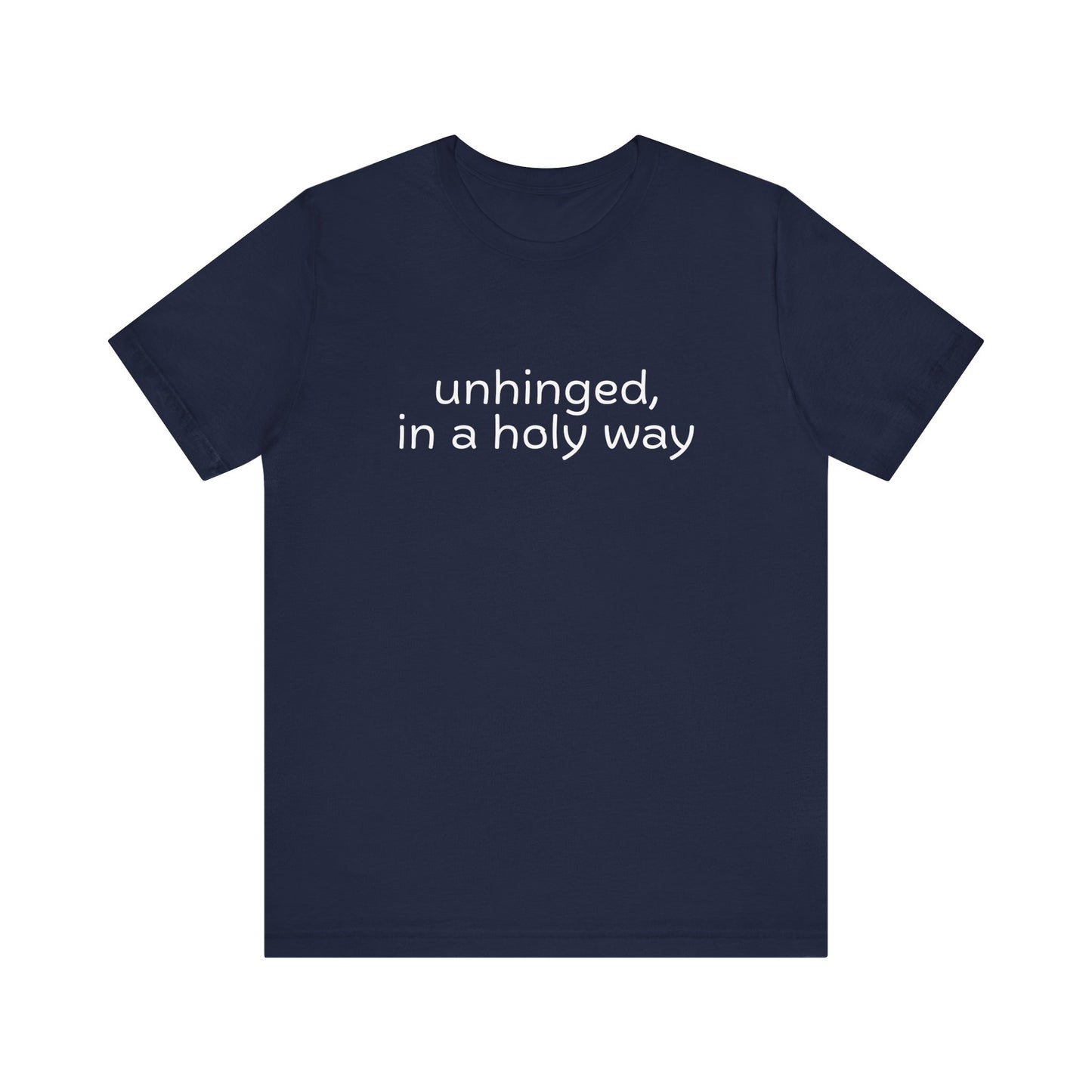 Unhinged, in a Holy Way T-Shirt