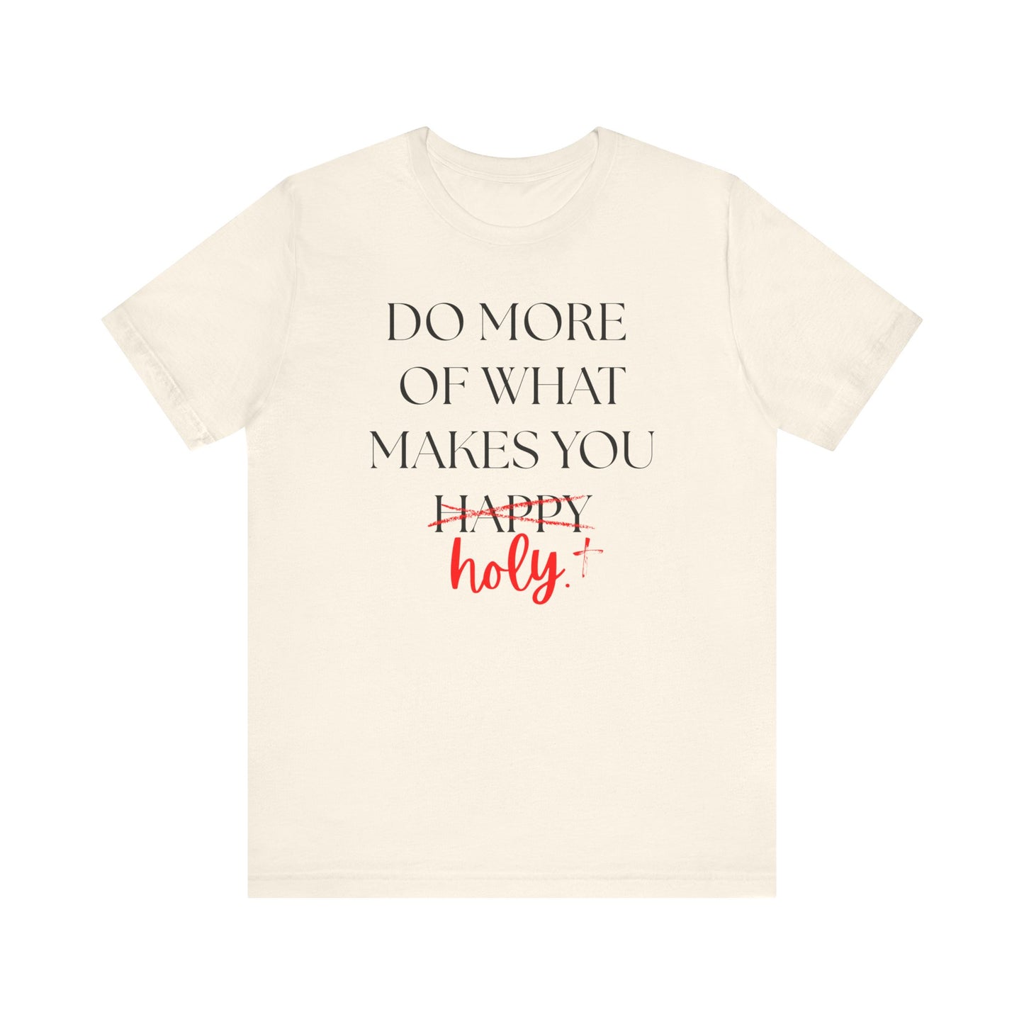 Do More of What Makes You Holy T-Shirt