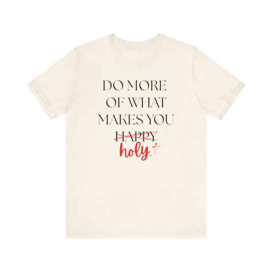 Do More of What Makes You Holy T-Shirt