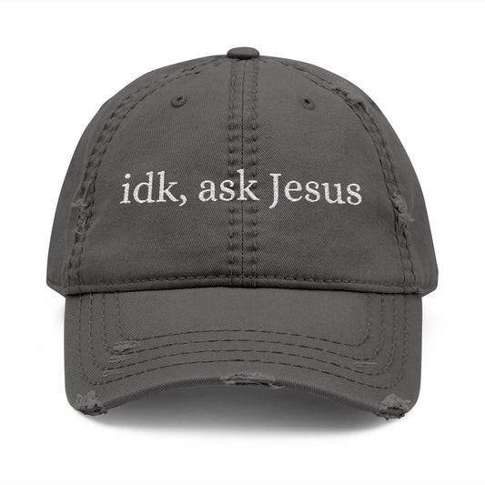 idk, ask Jesus- Embroidery Distressed Cap