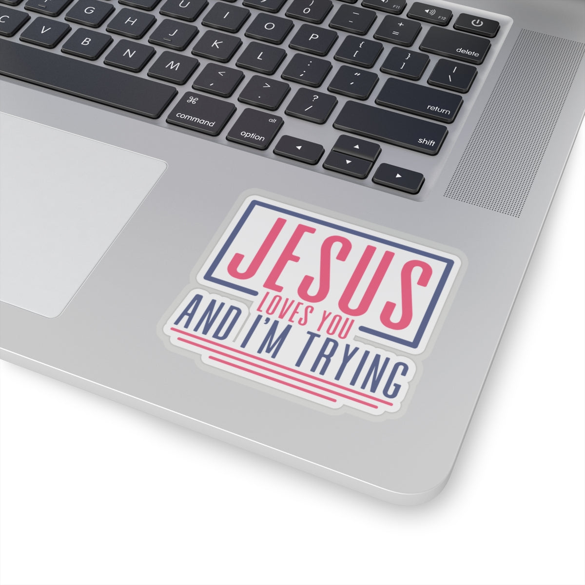 Jesus Loves You and I'm Trying Sticker