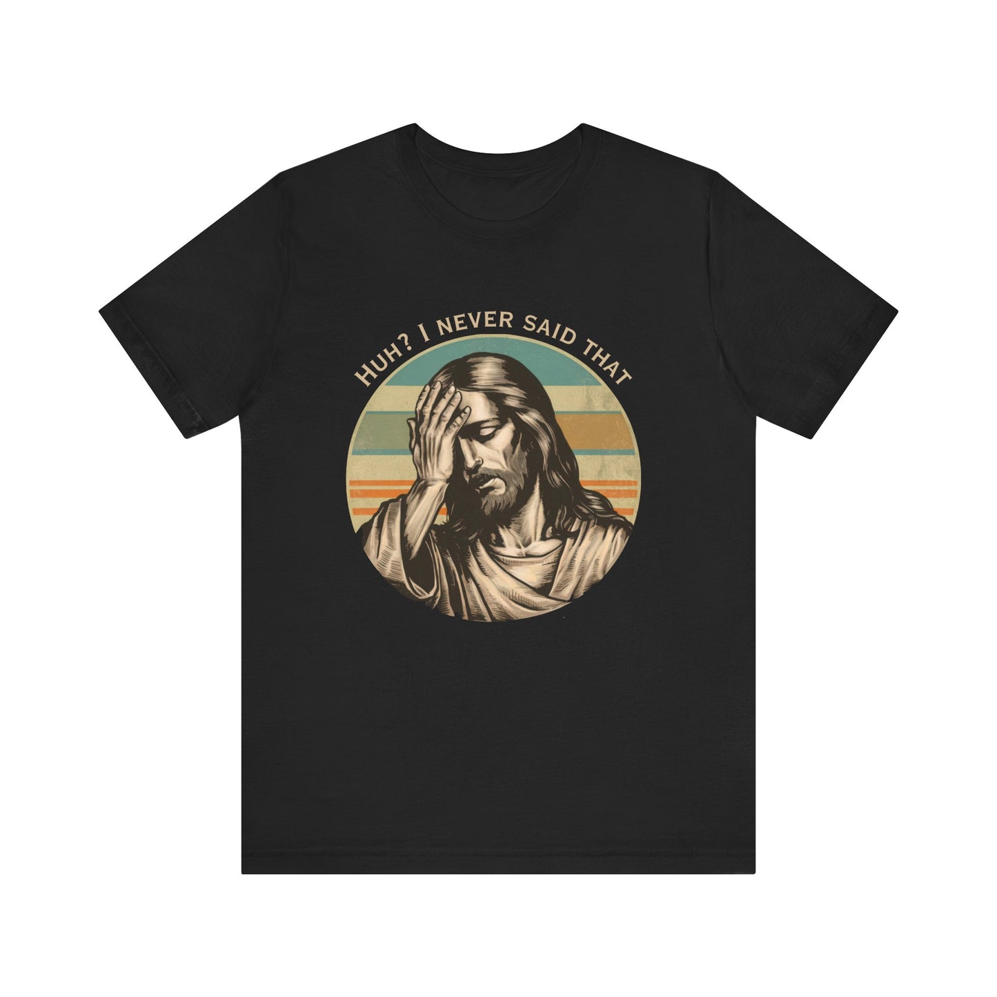 Huh? I Never Said That T-Shirt