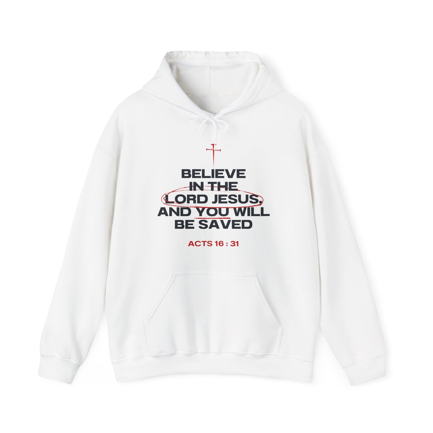 Believe in the Lord Jesus- Act 16:31 Hoodie